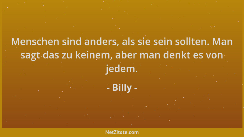 Billy - Menschen sind anders, als sie sein sollten. Man sagt das zu keinem, aber man denkt es von jedem....