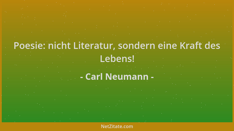 Carl Neumann - Poesie: nicht Literatur, sondern eine Kraft des Lebens!...