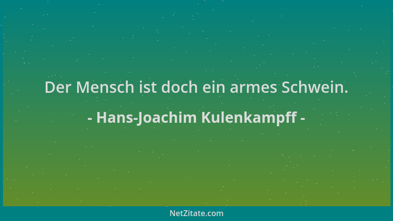 Hans-Joachim Kulenkampff - Der Mensch ist doch ein armes Schwein....