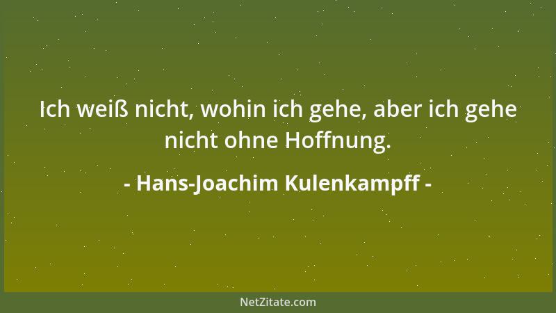 Hans-Joachim Kulenkampff - Ich weiß nicht, wohin ich gehe, aber ich gehe nicht ohne Hoffnung....