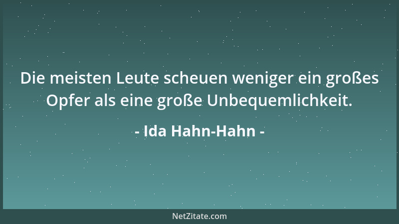 Ida Hahn-Hahn - Die meisten Leute scheuen weniger ein großes Opfer als eine große Unbequemlichkeit....