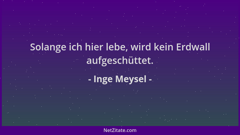 Inge Meysel - Solange ich hier lebe, wird kein Erdwall aufgeschüttet....