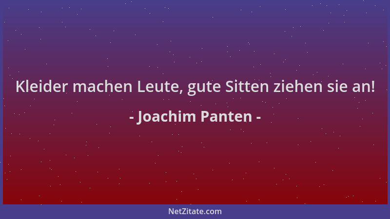 Joachim Panten - Kleider machen Leute, gute Sitten ziehen sie an!...