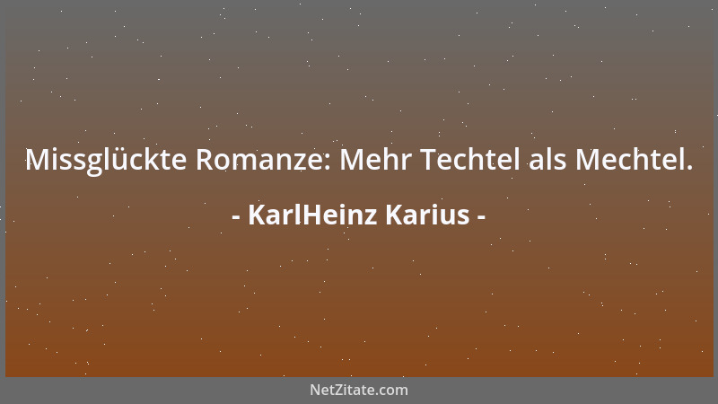 KarlHeinz Karius - Missglückte Romanze: Mehr Techtel als Mechtel....