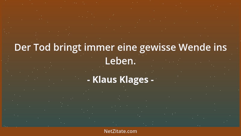 Klaus Klages - Der Tod bringt immer eine gewisse Wende ins Leben....