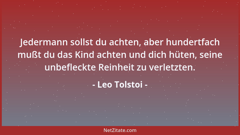 Leo Tolstoi - Wer anderen nützen will, findet überall Beschäftigung....