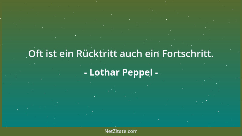 Lothar Peppel - Oft ist ein Rücktritt auch ein Fortschritt....