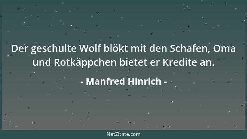 Manfred Hinrich - Der geschulte Wolf blökt mit den Schafen, Oma und Rotkäppchen bietet er Kredite an....