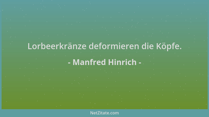 Manfred Hinrich - Lorbeerkränze deformieren die Köpfe....