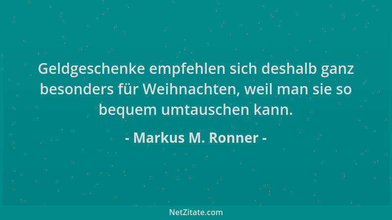 Markus M. Ronner - Geldgeschenke empfehlen sich deshalb ganz besonders für Weihnachten, weil man sie so bequem umtauschen k...