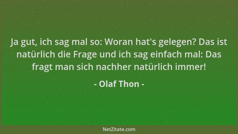 Olaf Thon - Ja gut, ich sag mal so: Woran hat 's gelegen? Das ist natürlich die Frage und ich sag einfach mal: Das fragt man...