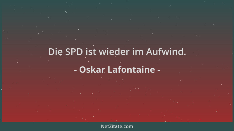Oskar Lafontaine - Die SPD ist wieder im Aufwind....
