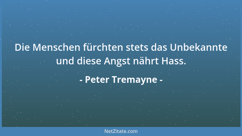Peter Tremayne - Die Menschen fürchten stets das Unbekannte und diese Angst nährt Hass....