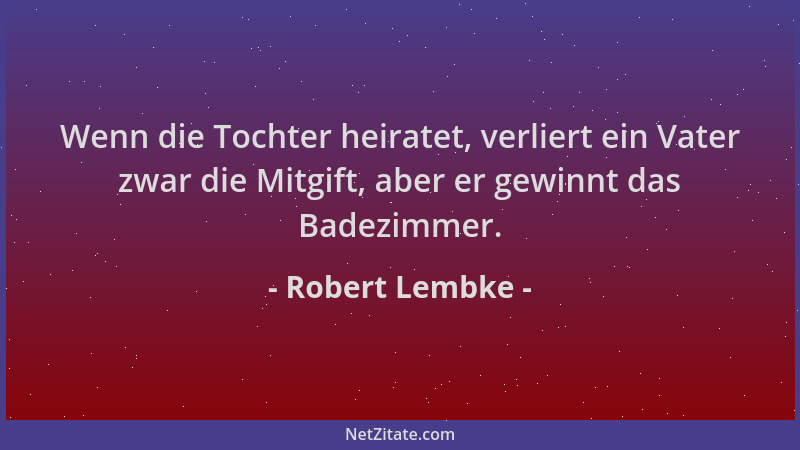 Robert Lembke - Wenn die Tochter heiratet, verliert ein Vater zwar die Mitgift, aber er gewinnt das Badezimmer....