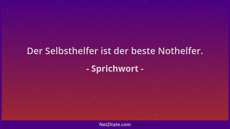 Sprichwort - Der Selbsthelfer ist der beste Nothelfer....