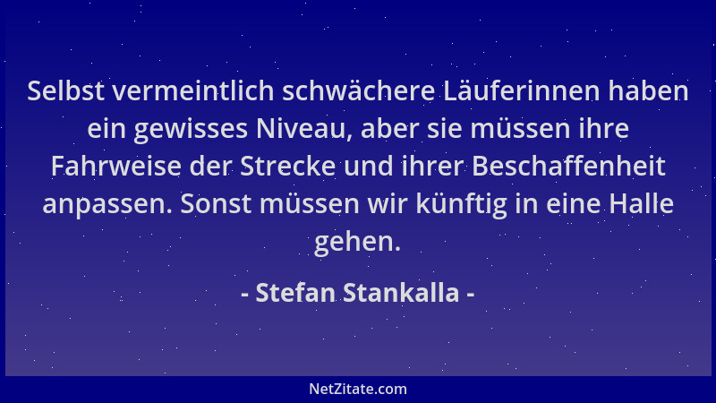 Stefan Stankalla - Selbst vermeintlich schwächere Läuferinnen haben ein gewisses Niveau, aber sie müssen ihre Fahrweise der...