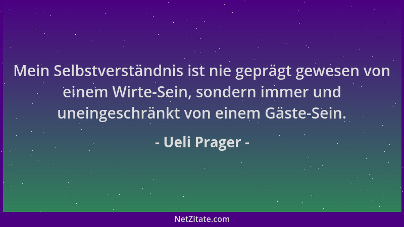 Ueli Prager - Mein Selbstverständnis ist nie geprägt gewesen von einem Wirte-Sein, sondern immer und uneingeschränkt von ei...