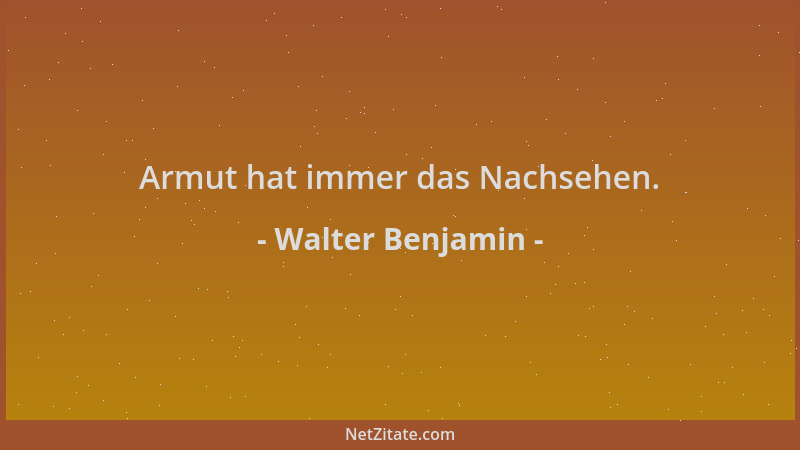 Walter Benjamin - Armut hat immer das Nachsehen....