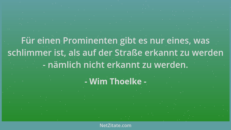 Wim Thoelke - Für einen Prominenten gibt es nur eines, was schlimmer ist, als auf der Straße erkannt zu werden - nämlich ni...
