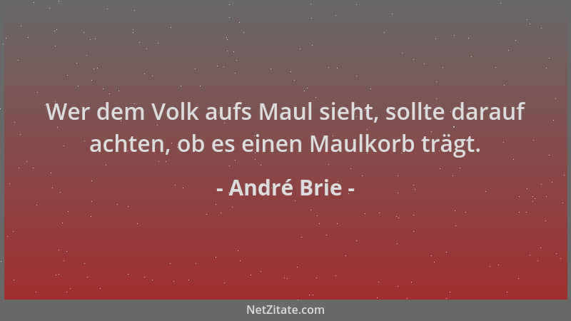 André Brie - Wer dem Volk aufs Maul sieht, sollte darauf achten, ob es einen Maulkorb trägt....