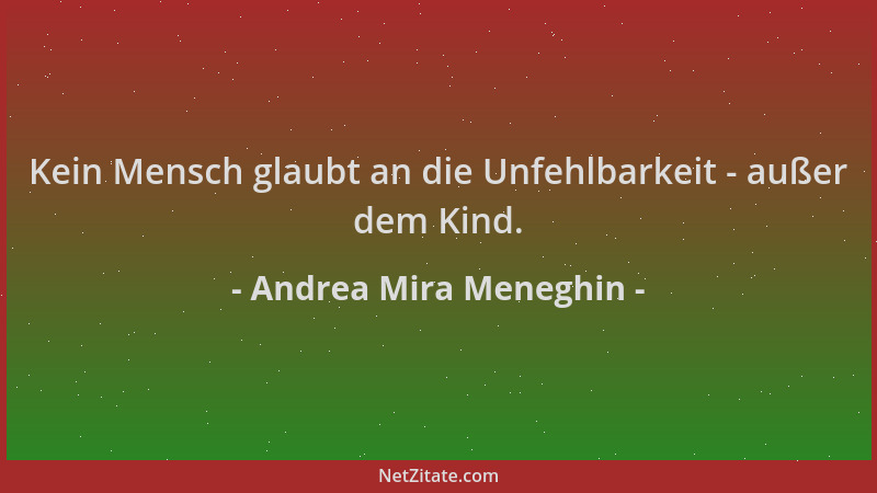 Andrea Mira Meneghin - Kein Mensch glaubt an die Unfehlbarkeit - außer dem Kind....