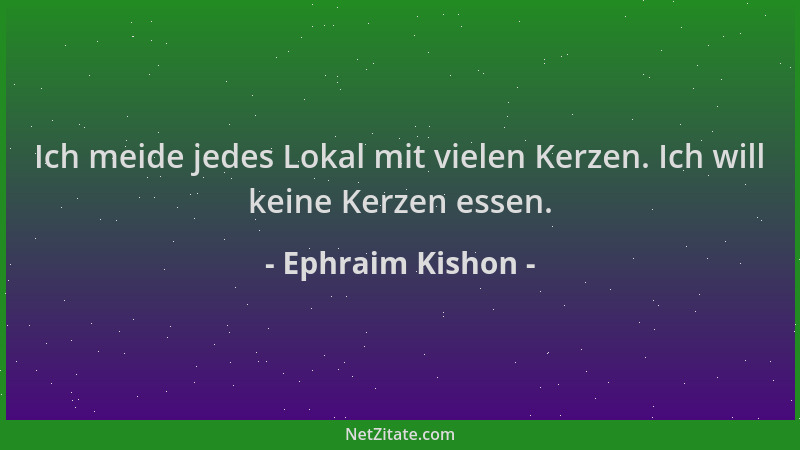 Ephraim Kishon - Ich meide jedes Lokal mit vielen Kerzen. Ich will keine Kerzen essen....