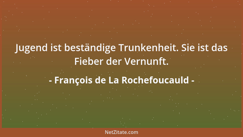 François de La Rochefoucauld - Zänkereien würden nie lange dauern, wenn das Unrecht nur auf einer Seite wäre....