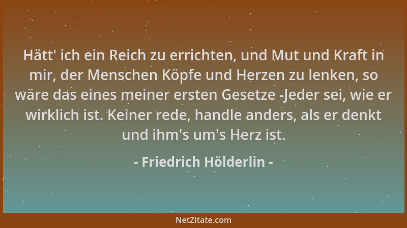 Friedrich Hölderlin - Hätt ' ich ein Reich zu errichten, und Mut und Kraft in mir, der Menschen Köpfe und Herzen zu lenken,...