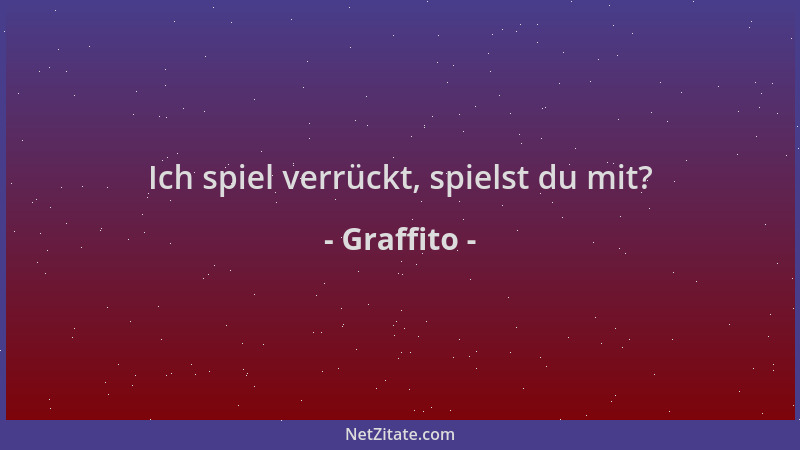 Graffito - Ich spiel verrückt, spielst du mit?...
