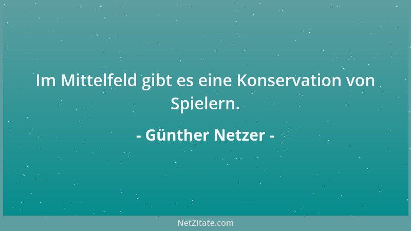 Günther Netzer - Im Mittelfeld gibt es eine Konservation von Spielern....