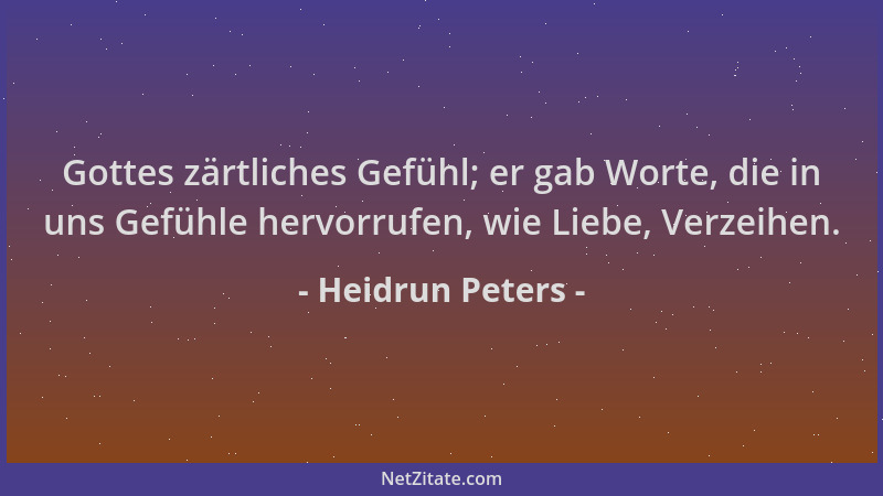 Heidrun Peters - Gottes zärtliches Gefühl; er gab Worte, die in uns Gefühle hervorrufen, wie Liebe, Verzeihen....