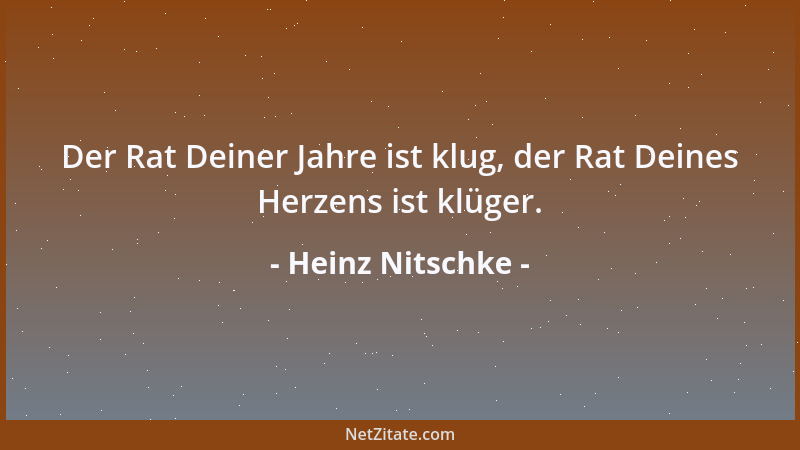 Heinz Nitschke - Der Rat Deiner Jahre ist klug, der Rat Deines Herzens ist klüger....