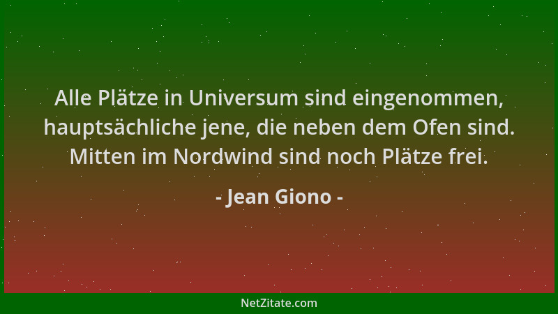 Jean Giono - Alle Plätze in Universum sind eingenommen, hauptsächliche jene, die neben dem Ofen sind. Mitten im Nordwind si...