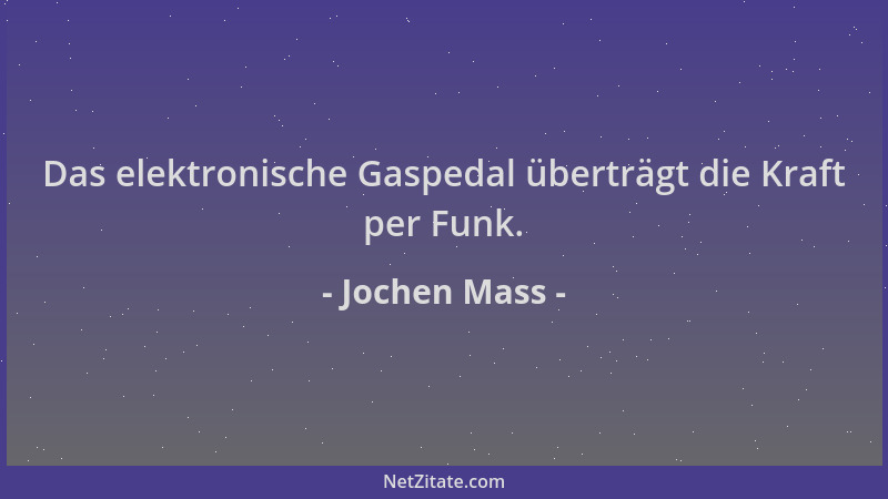 Jochen Mass - Das elektronische Gaspedal überträgt die Kraft per Funk....