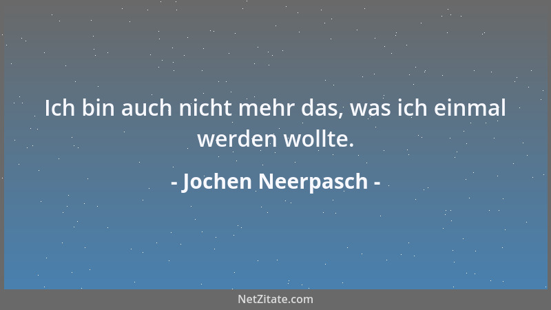 Jochen Neerpasch - Ich bin auch nicht mehr das, was ich einmal werden wollte....