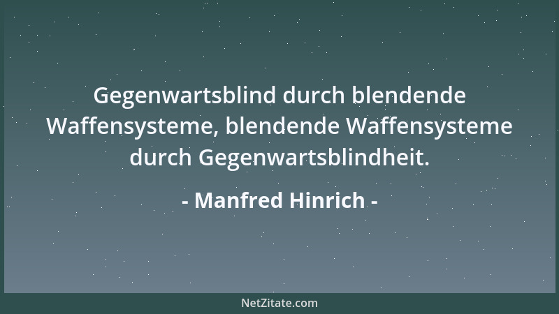Manfred Hinrich - Gegenwartsblind durch blendende Waffensysteme, blendende Waffensysteme durch Gegenwartsblindheit....