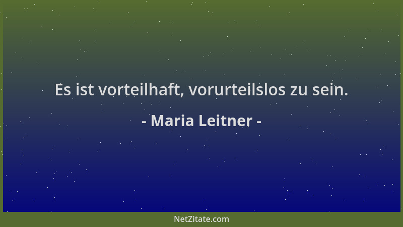 Maria Leitner - Es ist vorteilhaft, vorurteilslos zu sein....