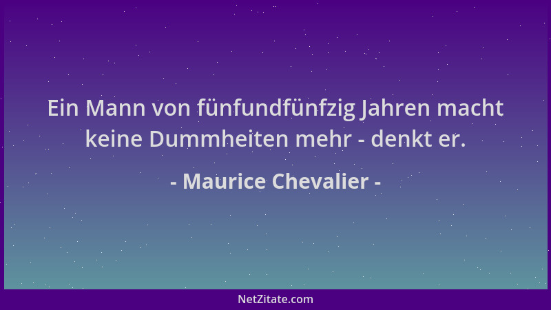 Maurice Chevalier - Ein Mann von fünfundfünfzig Jahren macht keine Dummheiten mehr - denkt er....