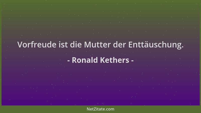 Ronald Kethers - Vorfreude ist die Mutter der Enttäuschung....