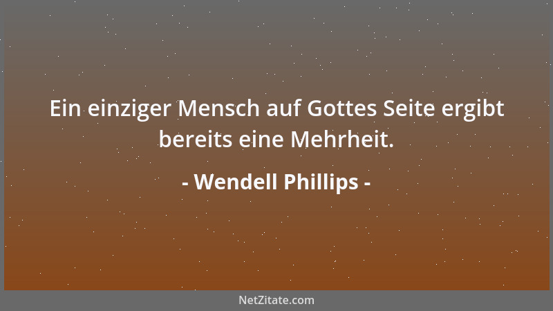 Wendell Phillips - Ewige Wachsamkeit ist der Preis der Freiheit....