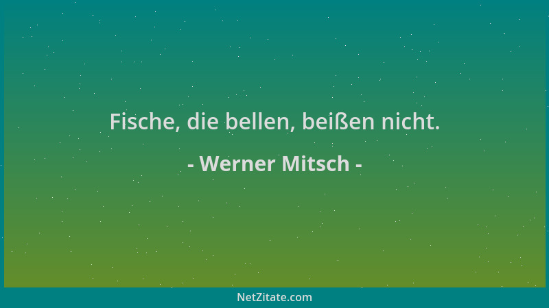 Werner Mitsch - Fische, die bellen, beißen nicht....