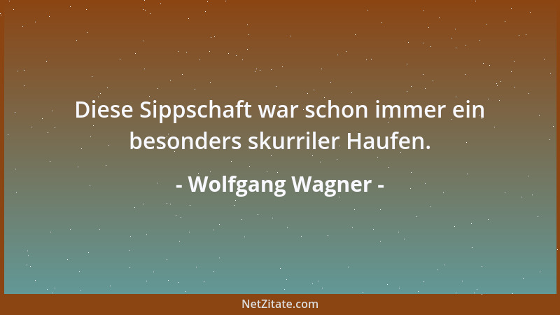 Wolfgang Wagner - Schlingensief ist durch und durch Theatermacher, vital und saftig und spannend....