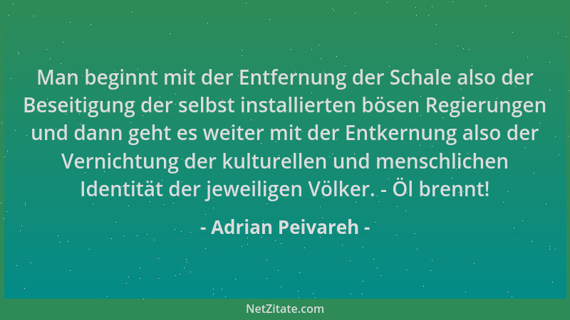 Adrian Peivareh - Man beginnt mit der Entfernung der Schale also der Beseitigung der selbst installierten bösen Regierungen...