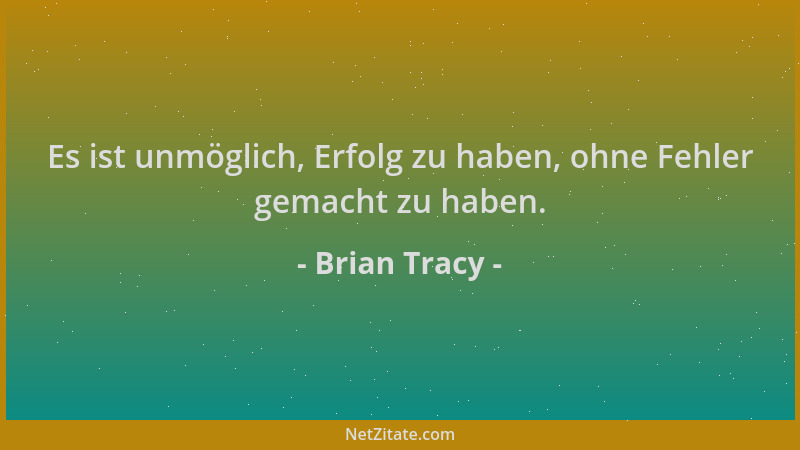 Brian Tracy - Es ist unmöglich, Erfolg zu haben, ohne Fehler gemacht zu haben....