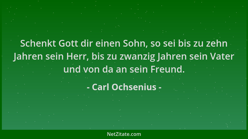 Carl Ochsenius - Schenkt Gott dir einen Sohn, so sei bis zu zehn Jahren sein Herr, bis zu zwanzig Jahren sein Vater und von...