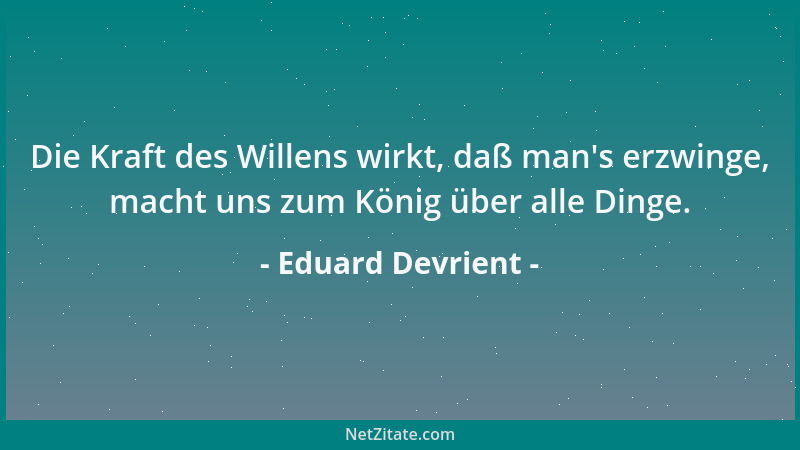 Eduard Devrient - Die Kraft des Willens wirkt, daß man 's erzwinge, macht uns zum König über alle Dinge....