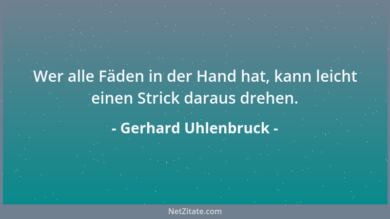 Gerhard Uhlenbruck - Wer alle Fäden in der Hand hat, kann leicht einen Strick daraus drehen....