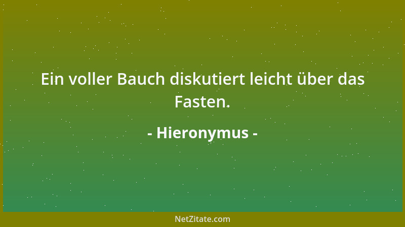 Hieronymus - Ein voller Bauch diskutiert leicht über das Fasten....