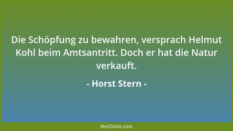 Horst Stern - Die Schöpfung zu bewahren, versprach Helmut Kohl beim Amtsantritt. Doch er hat die Natur verkauft....