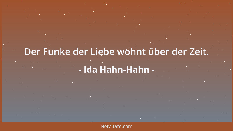 Ida Hahn-Hahn - Der Funke der Liebe wohnt über der Zeit....